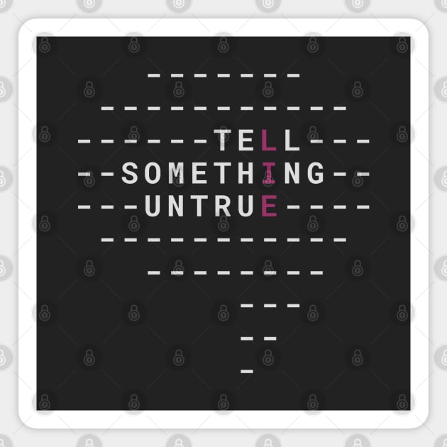 LIE - Tell Something Untrue Magnet by dot.Dedi